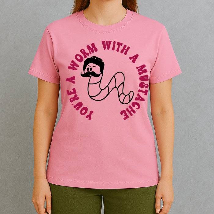 Funny You’re A Worm With A Mustache Meme For Men Women T-Shirt