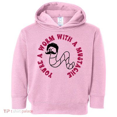 Funny You’re A Worm With A Mustache Meme For Men Women Toddler Hoodie