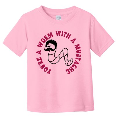 Funny You’re A Worm With A Mustache Meme For Men Women Toddler T-Shirt