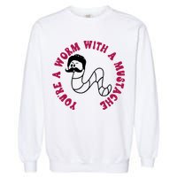 Funny You’re A Worm With A Mustache Meme For Men Women Garment-Dyed Sweatshirt