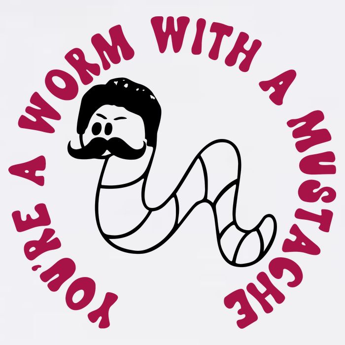 Funny You’re A Worm With A Mustache Meme For Men Women Garment-Dyed Sweatshirt