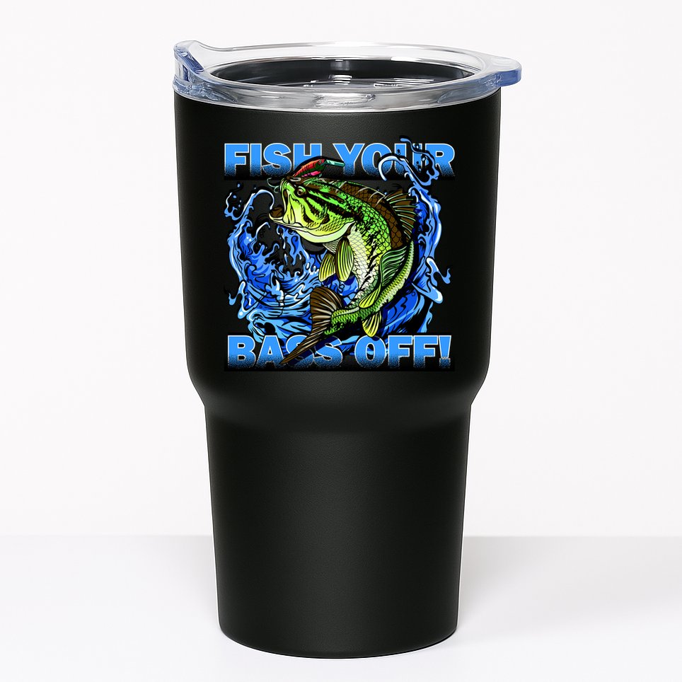 Fish Your Bass Off Funny Fishing Tumbler