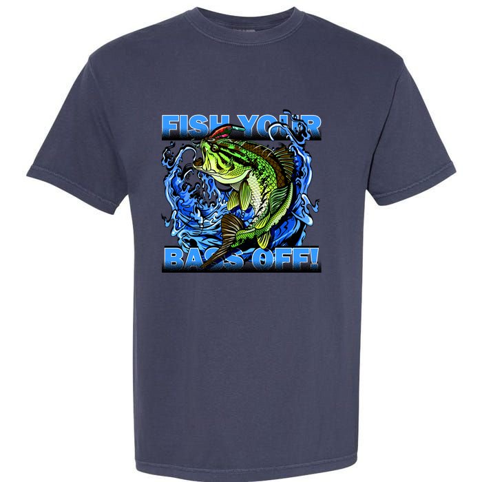 Fish Your Bass Off Funny Fishing Garment-Dyed Heavyweight T-Shirt