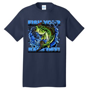 Fish Your Bass Off Funny Fishing Tall T-Shirt