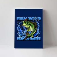 Fish Your Bass Off Funny Fishing Canvas