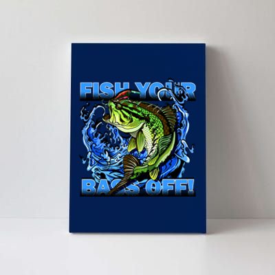 Fish Your Bass Off Funny Fishing Canvas