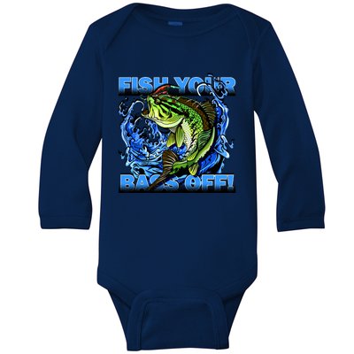 Fish Your Bass Off Funny Fishing Baby Long Sleeve Bodysuit