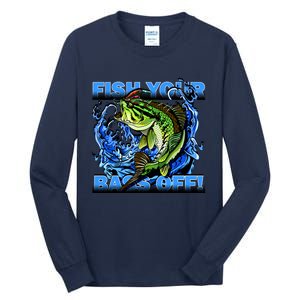 Fish Your Bass Off Funny Fishing Tall Long Sleeve T-Shirt