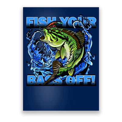 Fish Your Bass Off Funny Fishing Poster