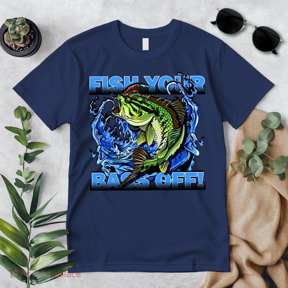 Fish Your Bass Off Funny Fishing Premium T-Shirt