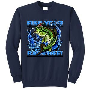 Fish Your Bass Off Funny Fishing Tall Sweatshirt