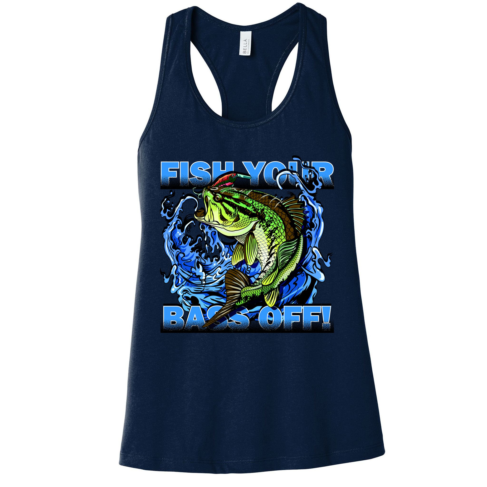 Fish Your Bass Off Funny Fishing Womens Tank Top