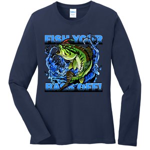 Fish Your Bass Off Funny Fishing Ladies Long Sleeve Shirt