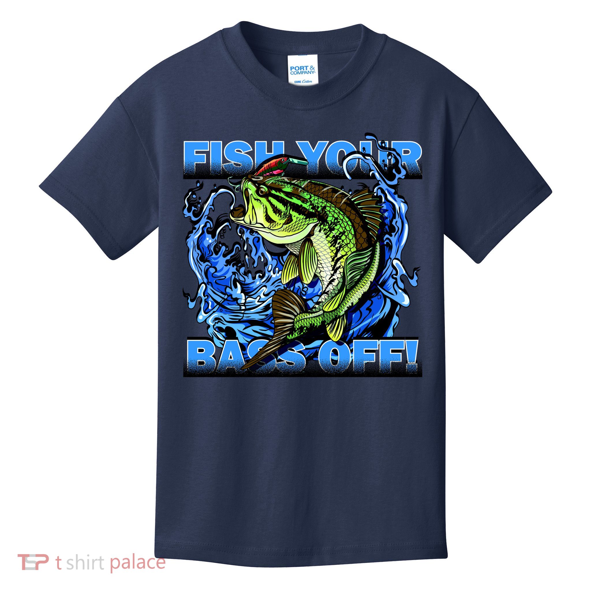 Fish Your Bass Off Funny Fishing Kids T-Shirt