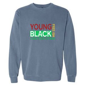 Funny Young Black Free Ish Juneteenth 1865 Gift Garment-Dyed Sweatshirt