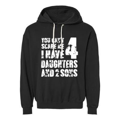 Fun You Cant Scare Me I Have 4 Daughter And Two Sons Garment-Dyed Fleece Hoodie