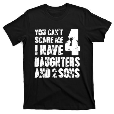 Fun You Cant Scare Me I Have 4 Daughter And Two Sons T-Shirt