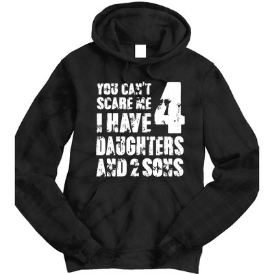 Fun You Cant Scare Me I Have 4 Daughter And Two Sons Tie Dye Hoodie