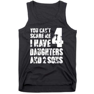 Fun You Cant Scare Me I Have 4 Daughter And Two Sons Tank Top