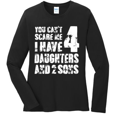 Fun You Cant Scare Me I Have 4 Daughter And Two Sons Ladies Long Sleeve Shirt