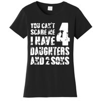 Fun You Cant Scare Me I Have 4 Daughter And Two Sons Women's T-Shirt