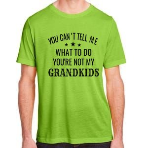 Fun You CanT Tell Me What To Do YouRe Not My Grand Gift Adult ChromaSoft Performance T-Shirt