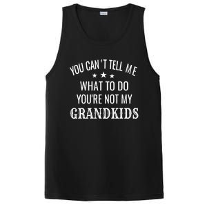 Fun You CanT Tell Me What To Do YouRe Not My Grand Gift PosiCharge Competitor Tank