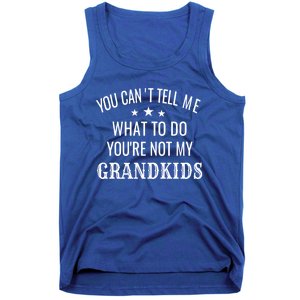 Fun You CanT Tell Me What To Do YouRe Not My Grand Gift Tank Top