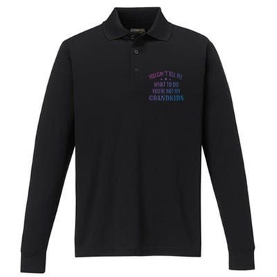 Fun You CanT Tell Me What To Do YouRe Not My Grand Gift Performance Long Sleeve Polo