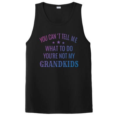 Fun You CanT Tell Me What To Do YouRe Not My Grand Gift PosiCharge Competitor Tank