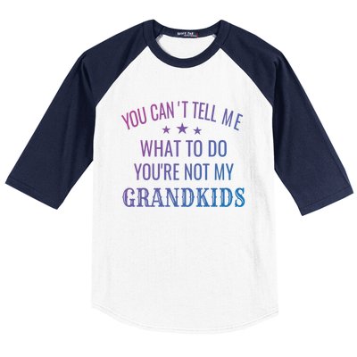 Fun You CanT Tell Me What To Do YouRe Not My Grand Gift Baseball Sleeve Shirt