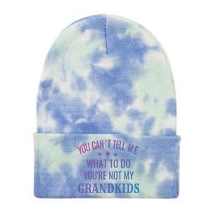 Fun You CanT Tell Me What To Do YouRe Not My Grand Gift Tie Dye 12in Knit Beanie