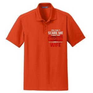 Funny You Can't Scare Me I Have A Wife And Daughter At Home Dry Zone Grid Polo