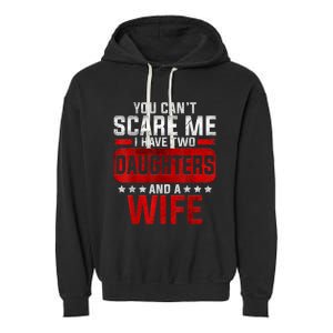 Funny You Can't Scare Me I Have A Wife And Daughter At Home Garment-Dyed Fleece Hoodie