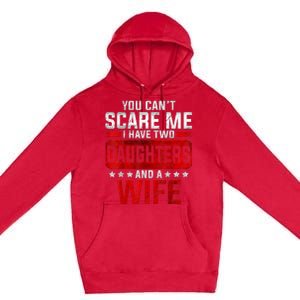 Funny You Can't Scare Me I Have A Wife And Daughter At Home Premium Pullover Hoodie