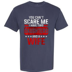 Funny You Can't Scare Me I Have A Wife And Daughter At Home Garment-Dyed Heavyweight T-Shirt