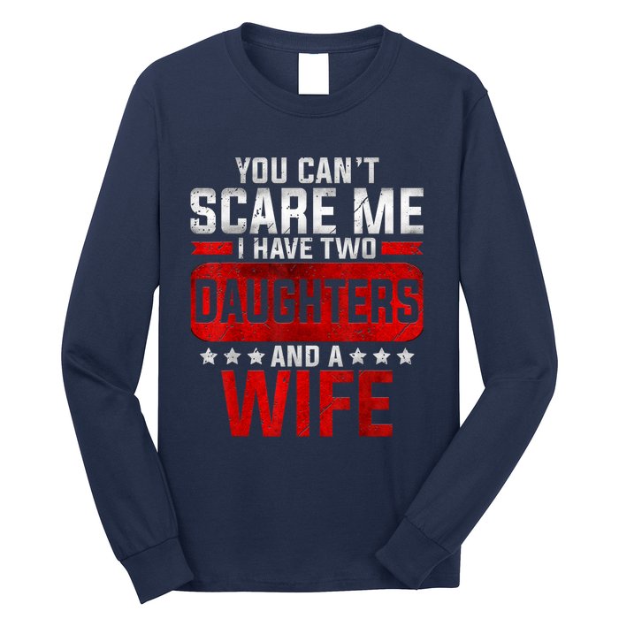 Funny You Can't Scare Me I Have A Wife And Daughter At Home Long Sleeve Shirt