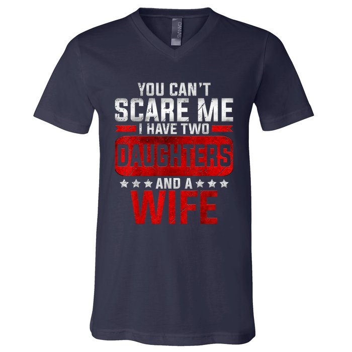 Funny You Can't Scare Me I Have A Wife And Daughter At Home V-Neck T-Shirt