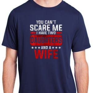 Funny You Can't Scare Me I Have A Wife And Daughter At Home Adult ChromaSoft Performance T-Shirt