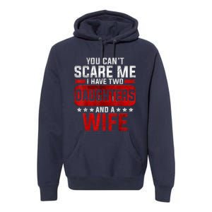 Funny You Can't Scare Me I Have A Wife And Daughter At Home Premium Hoodie