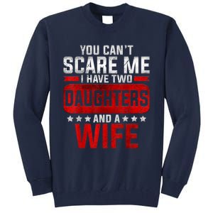 Funny You Can't Scare Me I Have A Wife And Daughter At Home Tall Sweatshirt