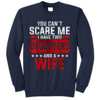 Funny You Can't Scare Me I Have A Wife And Daughter At Home Tall Sweatshirt