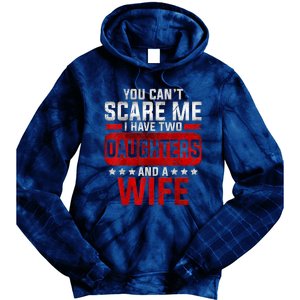 Funny You Can't Scare Me I Have A Wife And Daughter At Home Tie Dye Hoodie