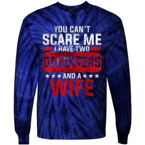 Funny You Can't Scare Me I Have A Wife And Daughter At Home Tie-Dye Long Sleeve Shirt