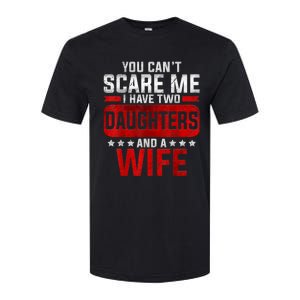 Funny You Can't Scare Me I Have A Wife And Daughter At Home Softstyle CVC T-Shirt