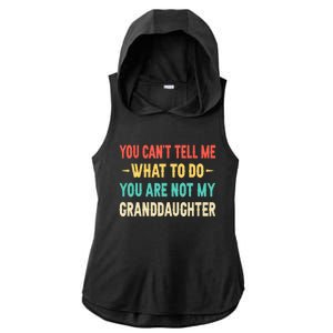 Funny You Can't Tell Me What To Do You Are Not My Granddaughter Ladies PosiCharge Tri-Blend Wicking Draft Hoodie Tank