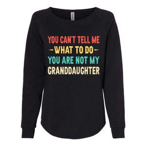 Funny You Can't Tell Me What To Do You Are Not My Granddaughter Womens California Wash Sweatshirt