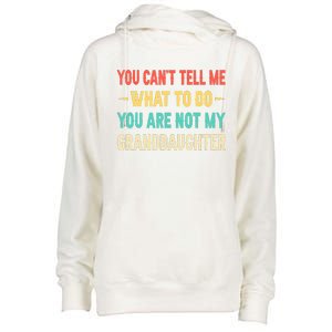 Funny You Can't Tell Me What To Do You Are Not My Granddaughter Womens Funnel Neck Pullover Hood