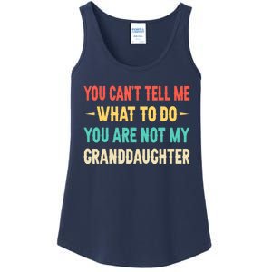 Funny You Can't Tell Me What To Do You Are Not My Granddaughter Ladies Essential Tank