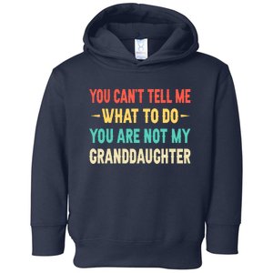 Funny You Can't Tell Me What To Do You Are Not My Granddaughter Toddler Hoodie